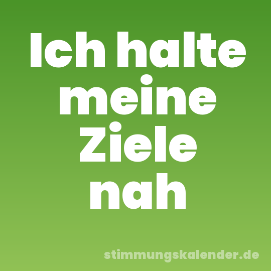 Ich halte meine Ziele nah