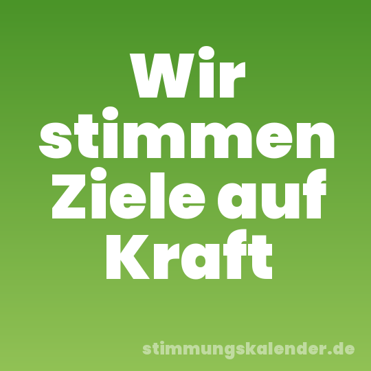 Wir stimmen Ziele auf Kraft