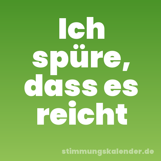 Ich spüre, dass es reicht