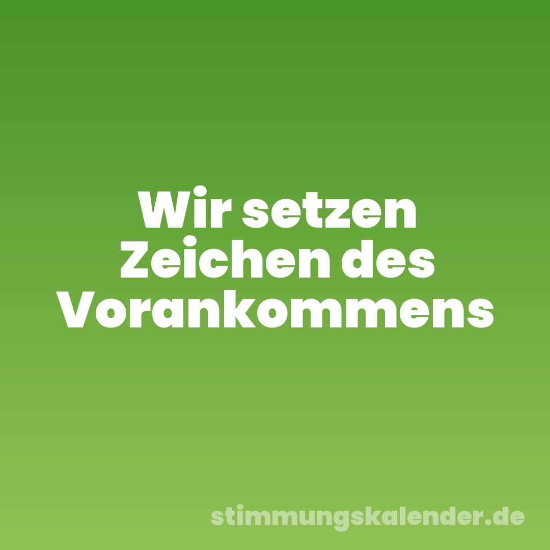 Wir setzen Zeichen des Vorankommens