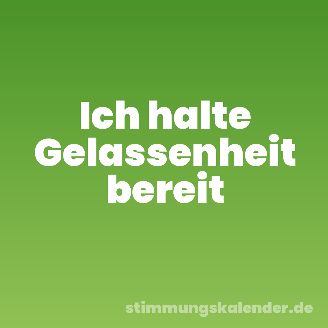 Ich halte Gelassenheit bereit