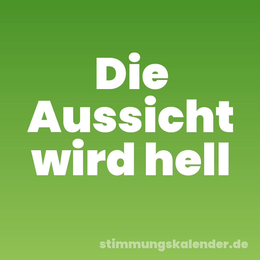 Die Aussicht wird hell