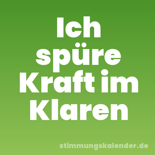 Ich spüre Kraft im Klaren