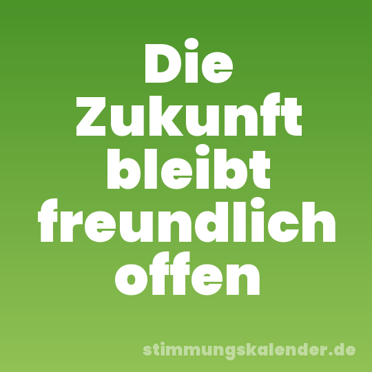 Die Zukunft bleibt freundlich offen