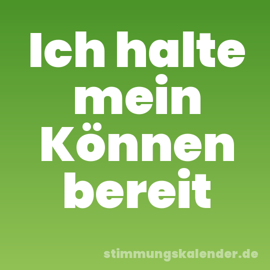 Ich halte mein Können bereit