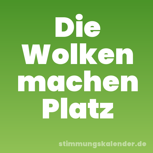 Die Wolken machen Platz