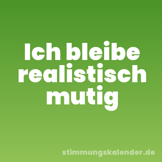 Ich bleibe realistisch mutig