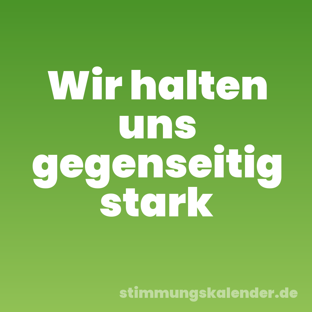 Wir halten uns gegenseitig stark