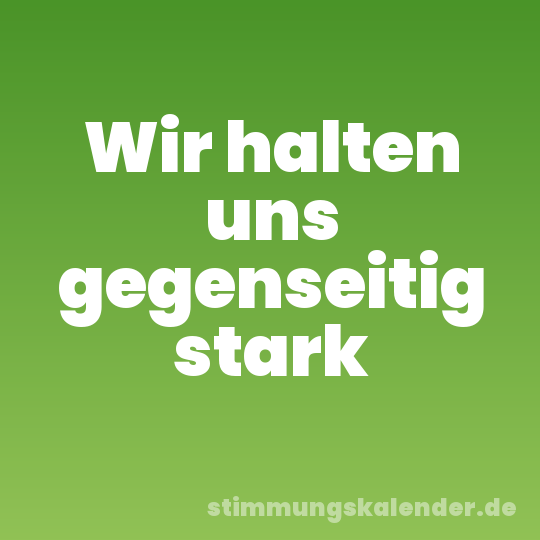 Wir halten uns gegenseitig stark