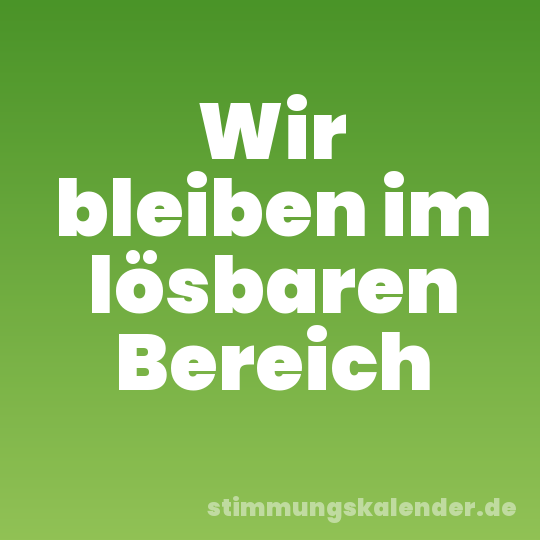 Wir bleiben im lösbaren Bereich