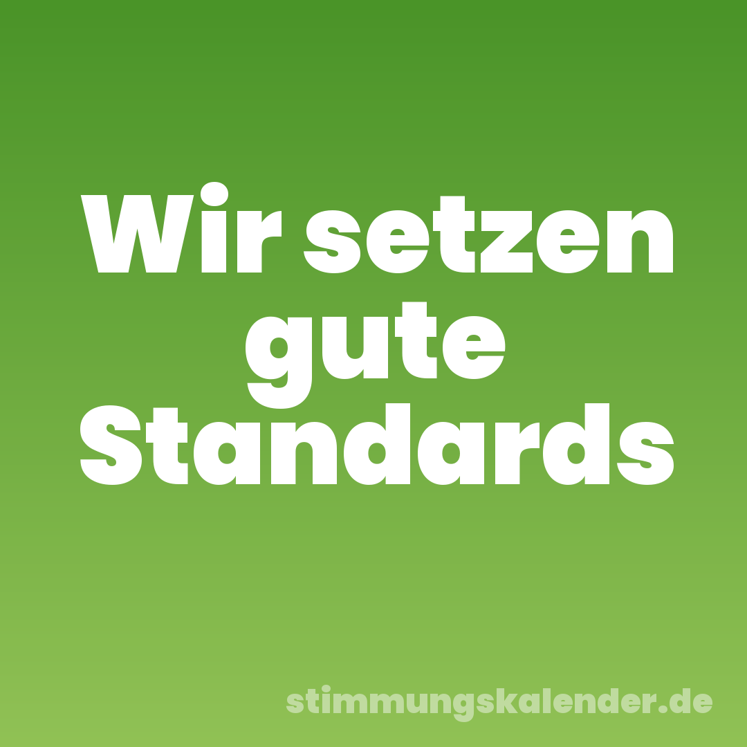 Wir setzen gute Standards