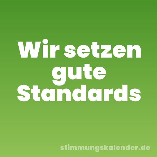 Wir setzen gute Standards