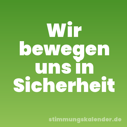 Wir bewegen uns in Sicherheit