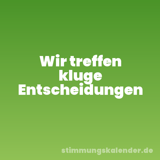 Wir treffen kluge Entscheidungen