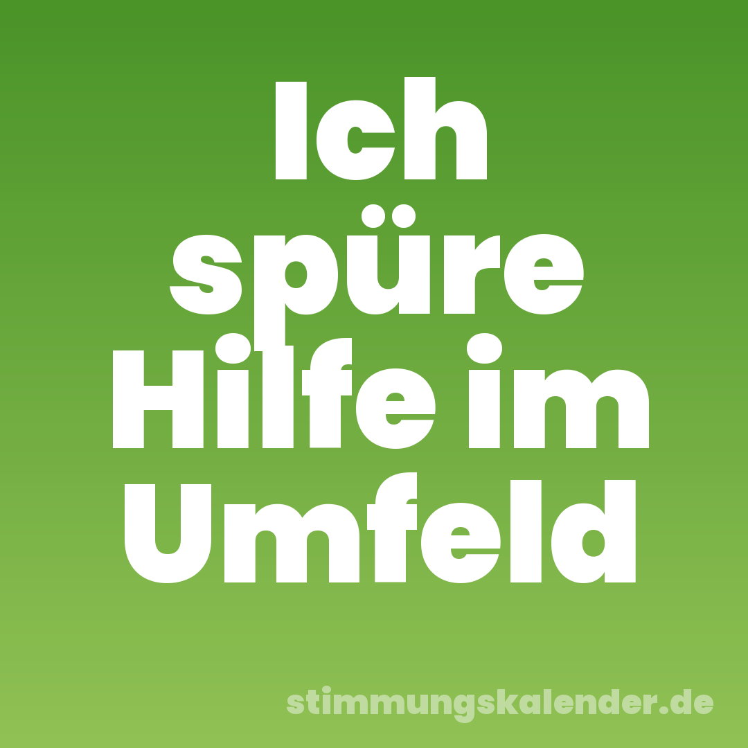 Ich spüre Hilfe im Umfeld