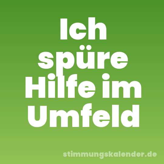 Ich spüre Hilfe im Umfeld