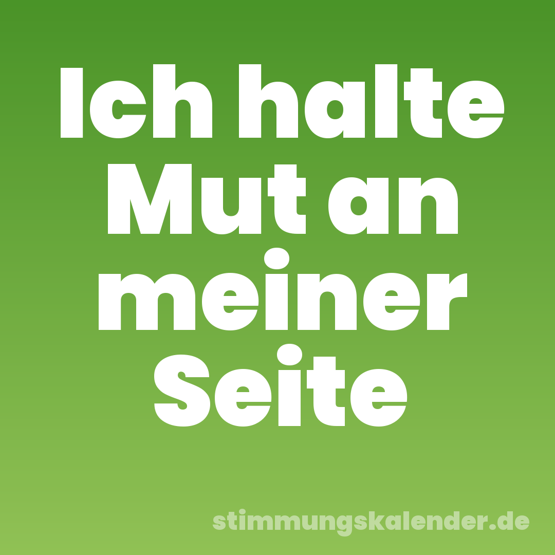 Ich halte Mut an meiner Seite