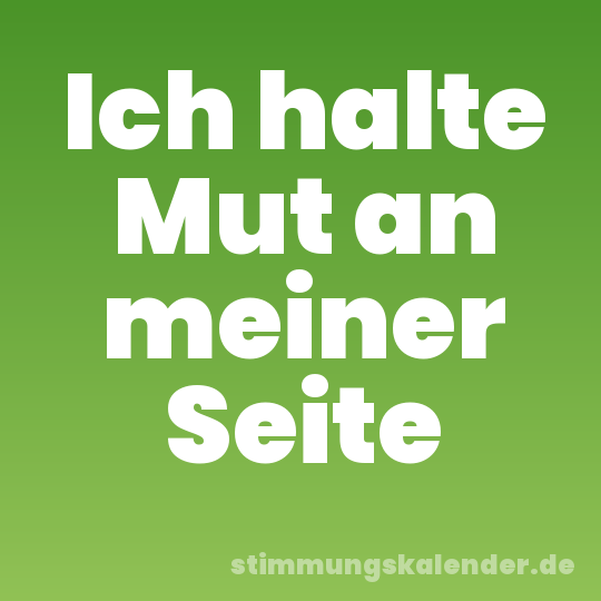 Ich halte Mut an meiner Seite