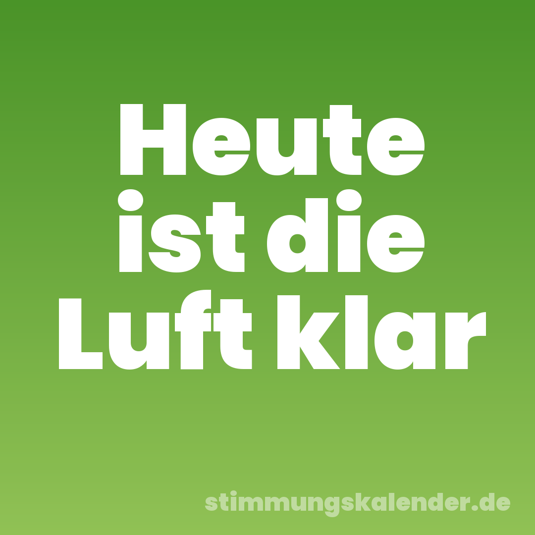 Heute ist die Luft klar