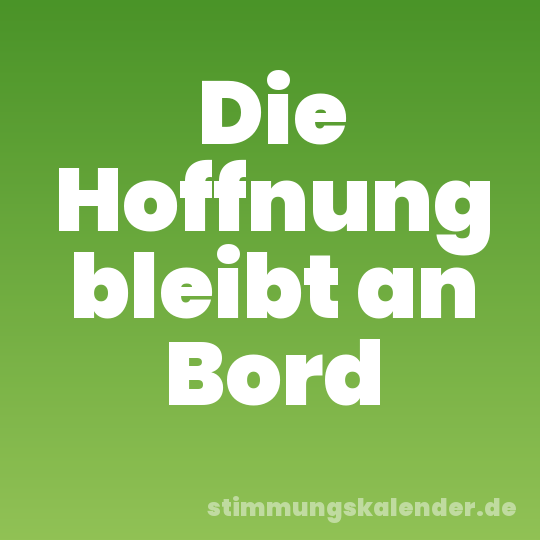 Die Hoffnung bleibt an Bord