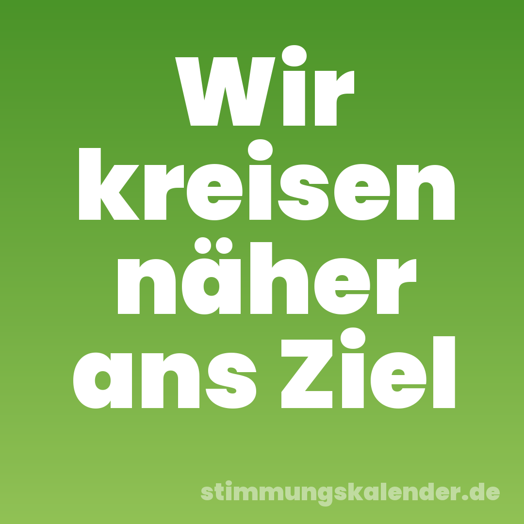 Wir kreisen näher ans Ziel