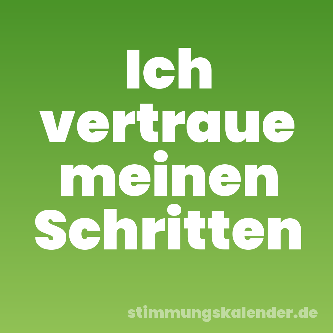 Ich vertraue meinen Schritten