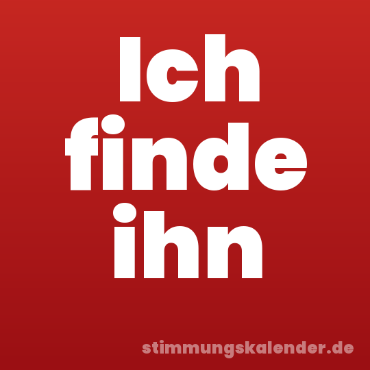 Ich finde ihn