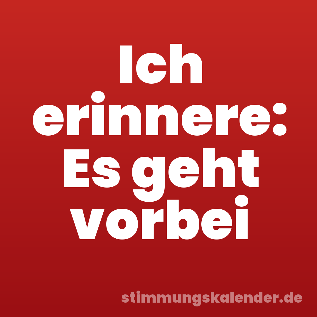 Ich erinnere: Es geht vorbei