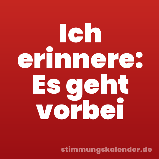 Ich erinnere: Es geht vorbei