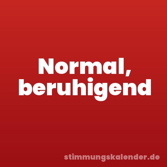 Normal, beruhigend