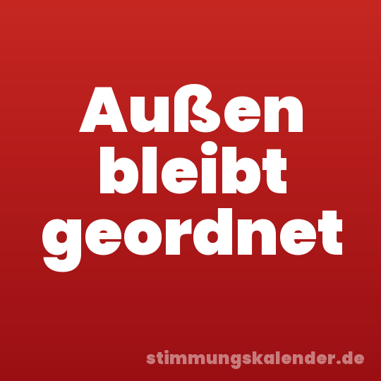 Außen bleibt geordnet
