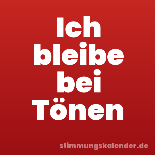 Ich bleibe bei Tönen