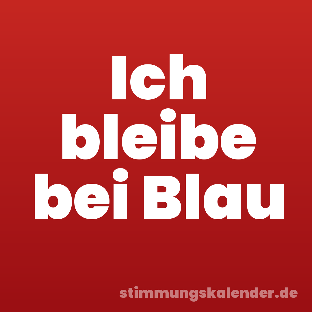 Ich bleibe bei Blau
