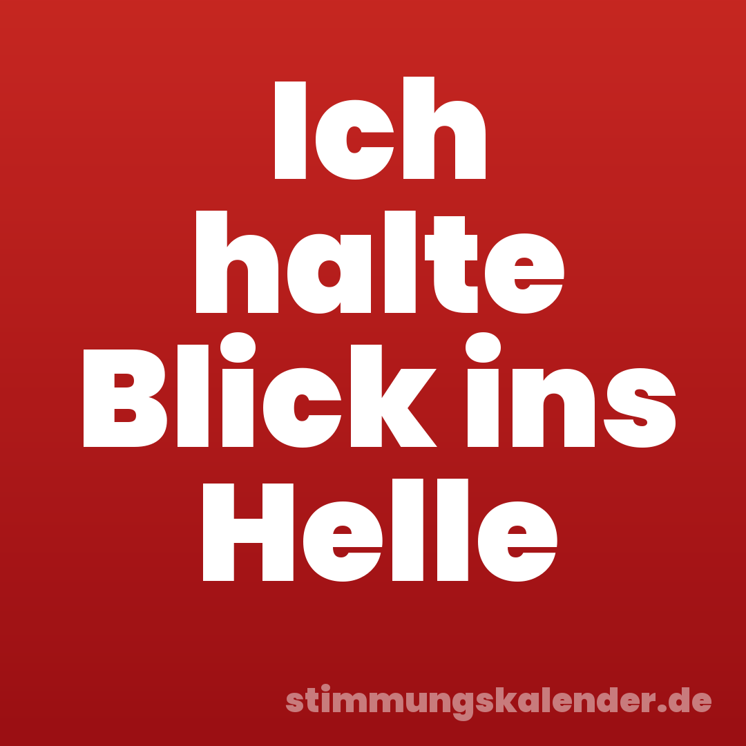 Ich halte Blick ins Helle