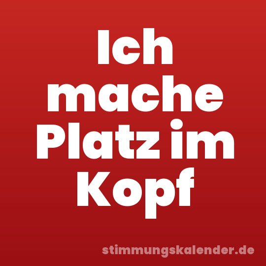 Ich mache Platz im Kopf
