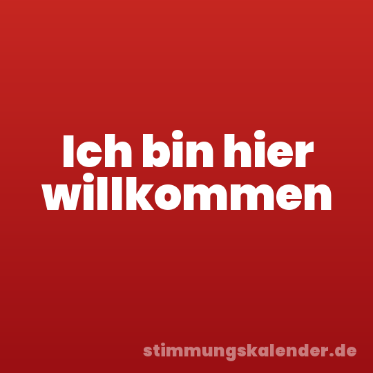 Ich bin hier willkommen