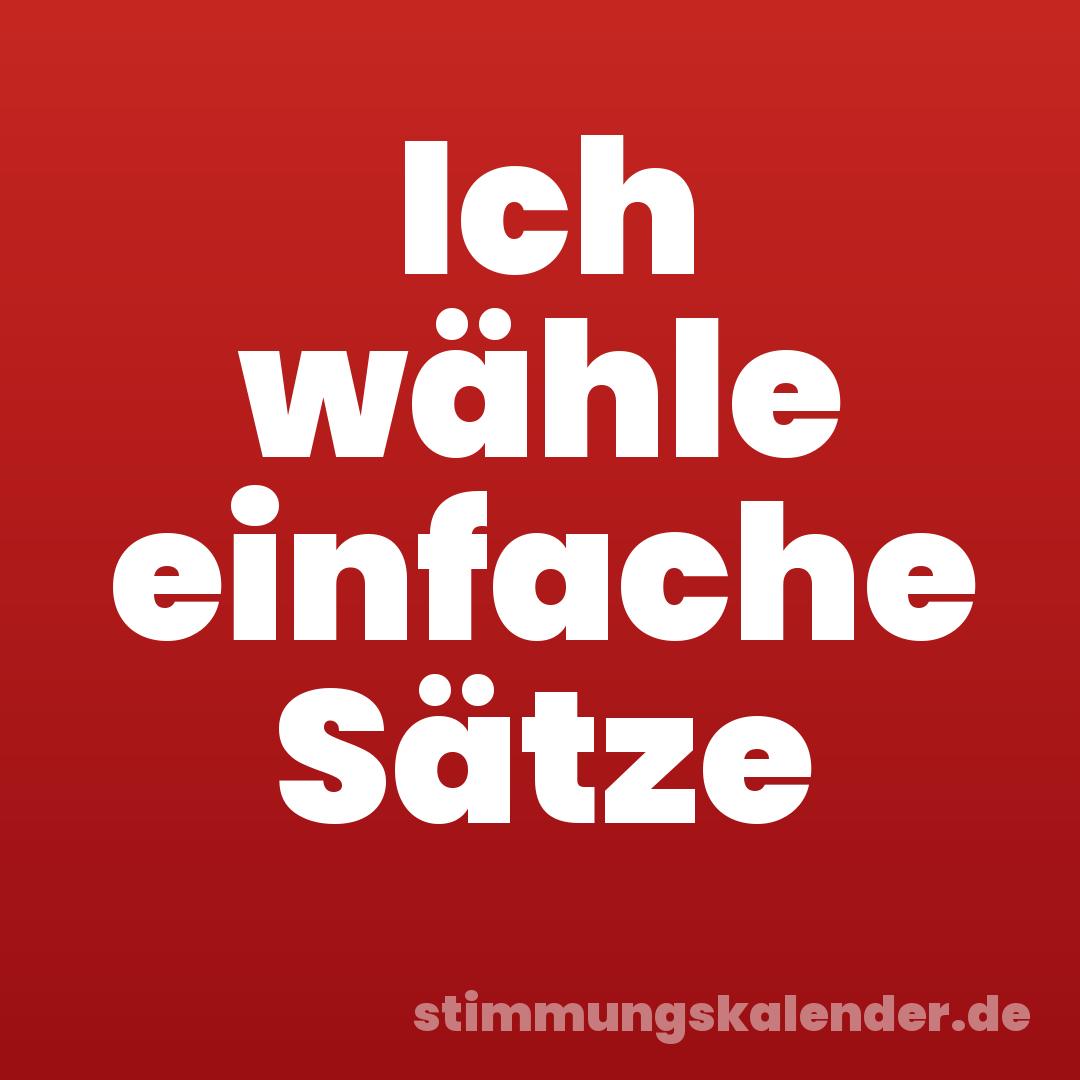 Ich wähle einfache Sätze