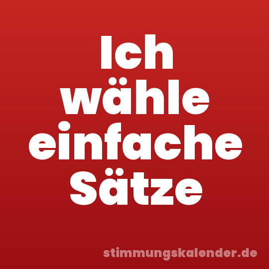 Ich wähle einfache Sätze