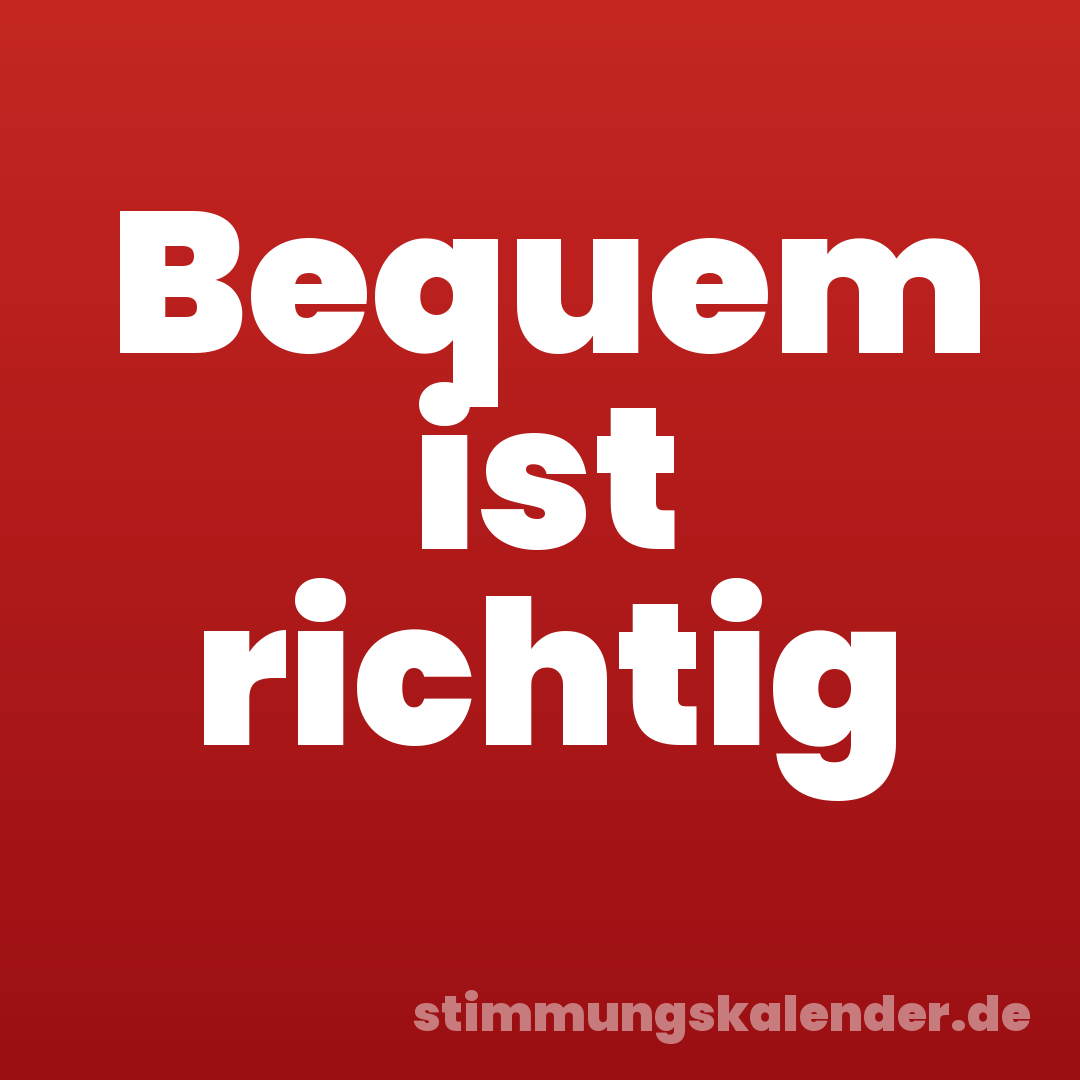 Bequem ist richtig