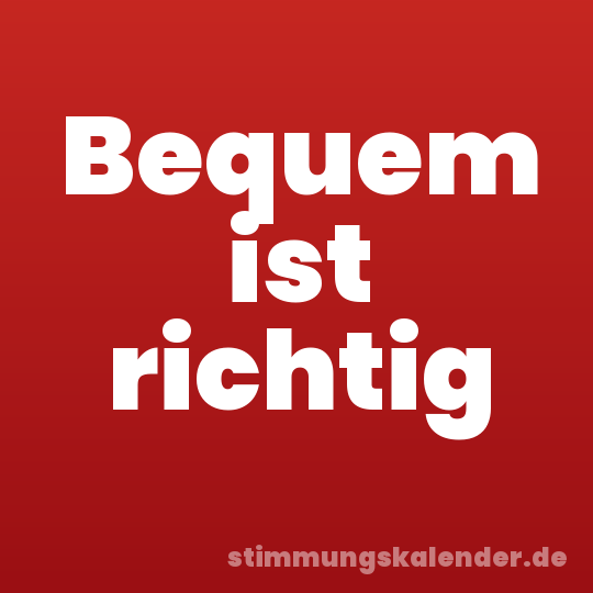 Bequem ist richtig