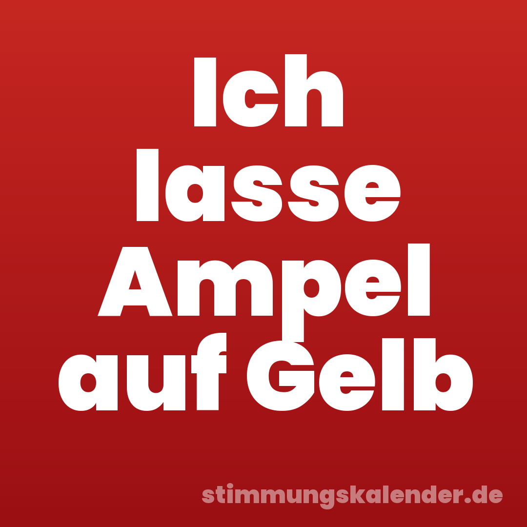 Ich lasse Ampel auf Gelb