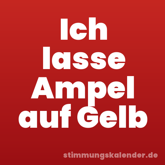 Ich lasse Ampel auf Gelb