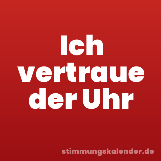 Ich vertraue der Uhr