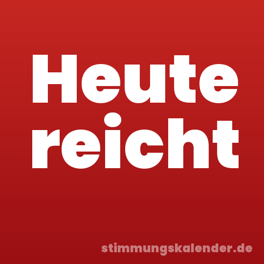 Heute reicht