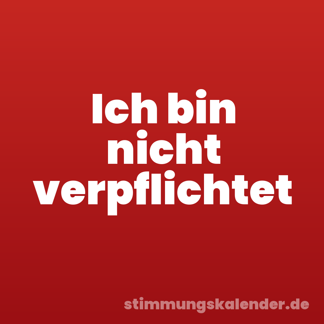 Ich bin nicht verpflichtet