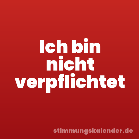 Ich bin nicht verpflichtet