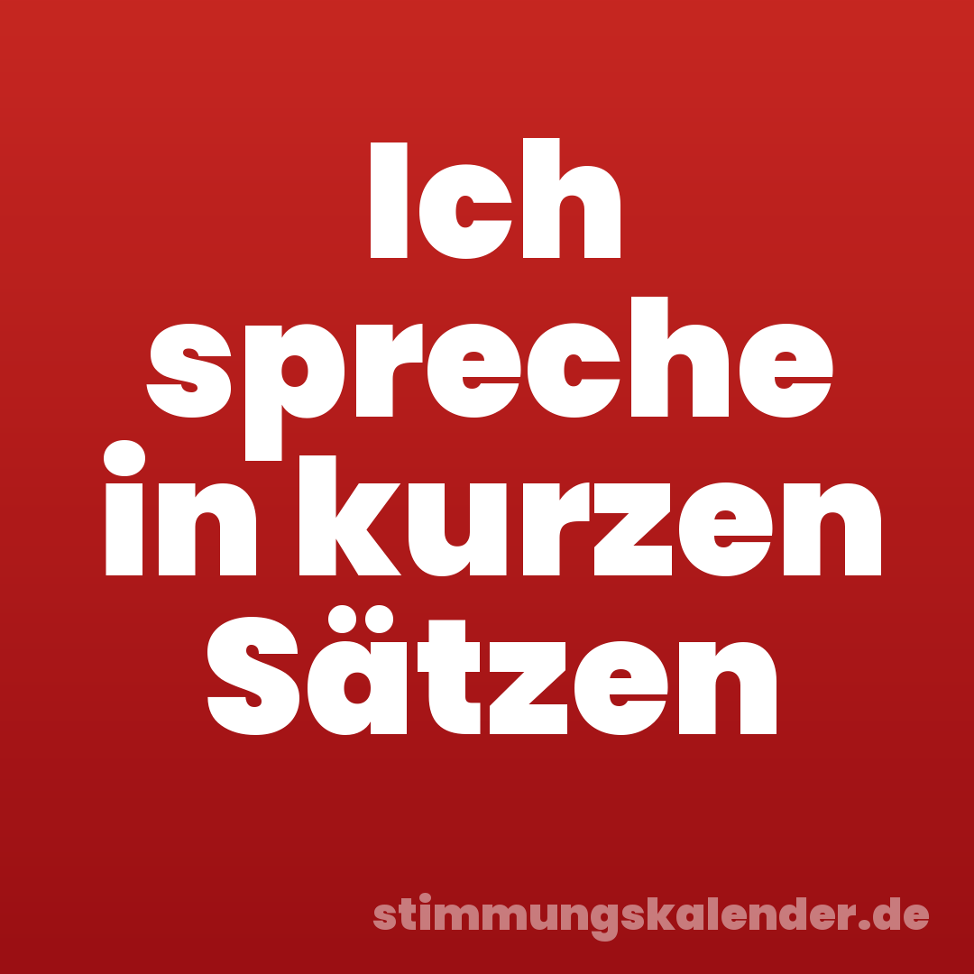 Ich spreche in kurzen Sätzen