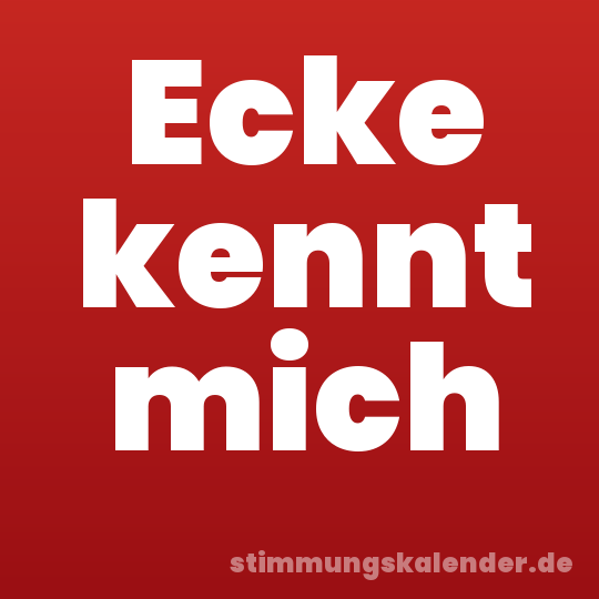 Ecke kennt mich