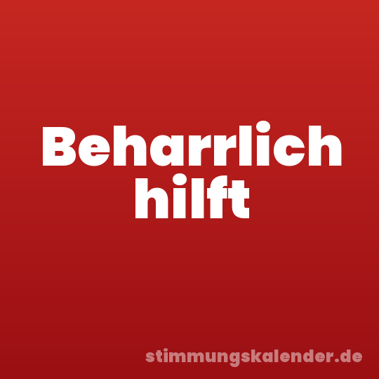 Beharrlich hilft