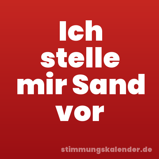 Ich stelle mir Sand vor